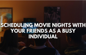 Scheduling Movie Nights With Your Friends as a Busy Individual